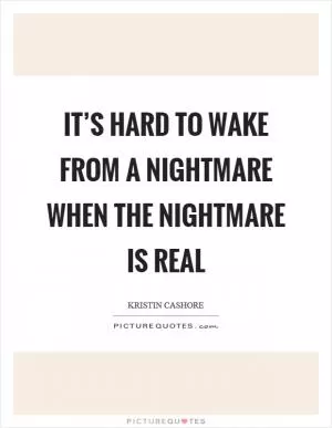 It’s hard to wake from a nightmare when the nightmare is real Picture Quote #1