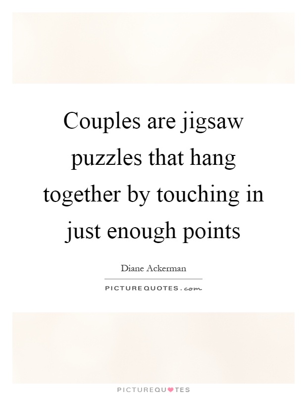 Couples are jigsaw puzzles that hang together by touching in just enough points Picture Quote #1