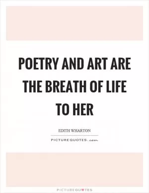 Poetry and art are the breath of life to her Picture Quote #1