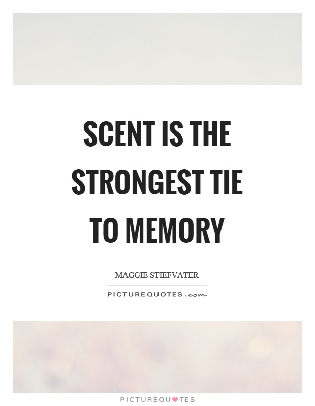 Scent is the strongest tie to memory Picture Quote #1