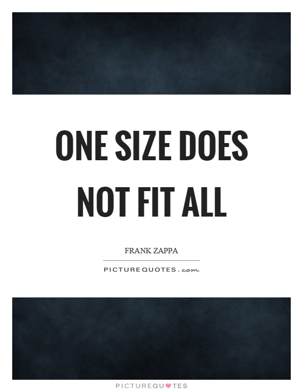 One size does not fit all Picture Quote #1