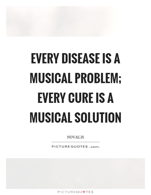 Every disease is a musical problem; every cure is a musical solution Picture Quote #1