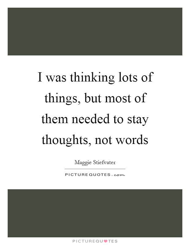 I was thinking lots of things, but most of them needed to stay thoughts, not words Picture Quote #1