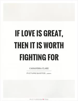 If love is great, then it is worth fighting for Picture Quote #1