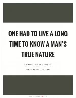 One had to live a long time to know a man’s true nature Picture Quote #1