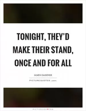 Tonight, they’d make their stand, once and for all Picture Quote #1