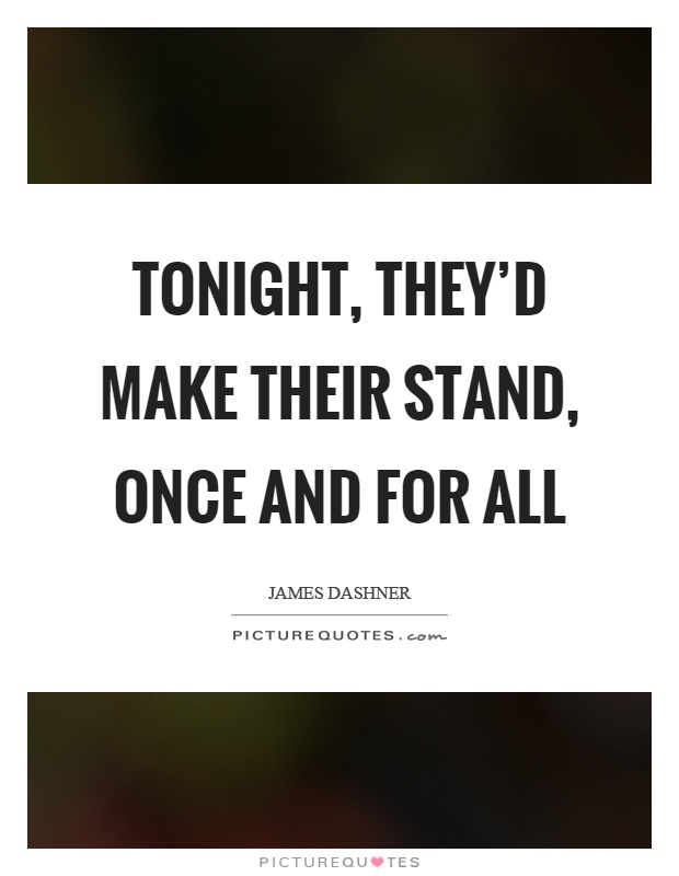 Tonight, they'd make their stand, once and for all Picture Quote #1