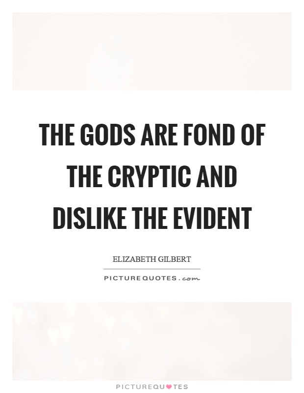 The gods are fond of the cryptic and dislike the evident Picture Quote #1