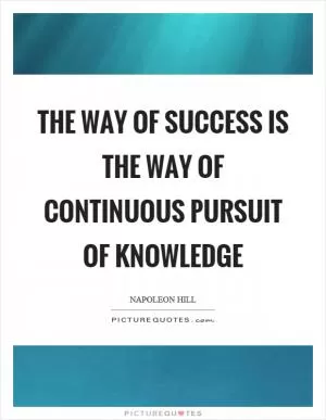 The way of success is the way of continuous pursuit of knowledge Picture Quote #1