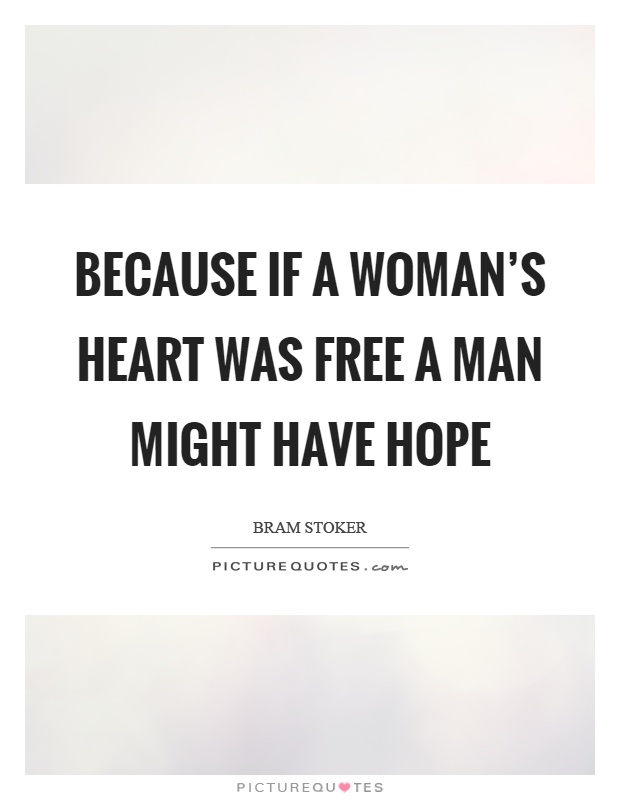 Because if a woman's heart was free a man might have hope Picture Quote #1