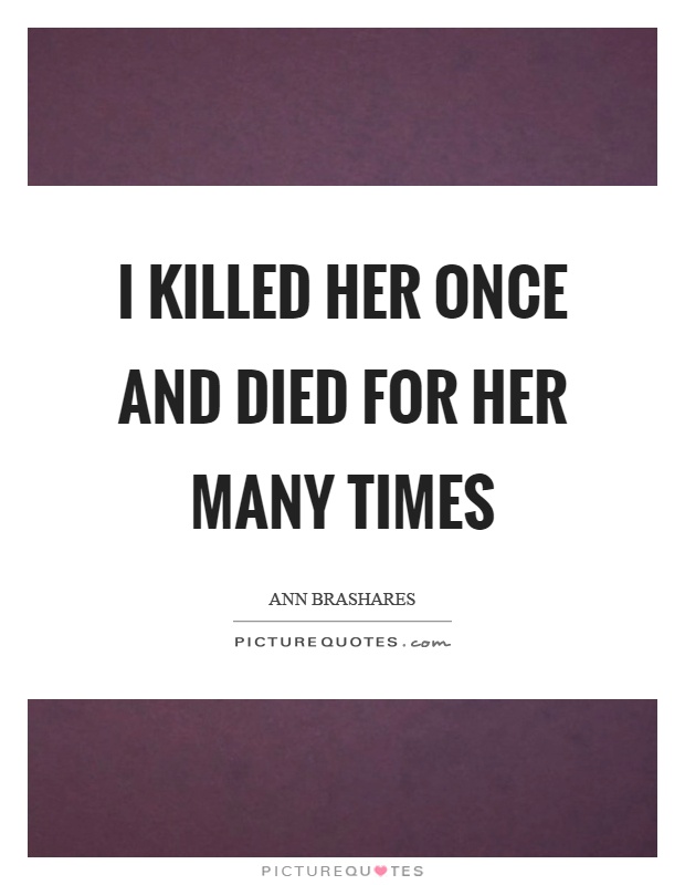 I killed her once and died for her many times Picture Quote #1