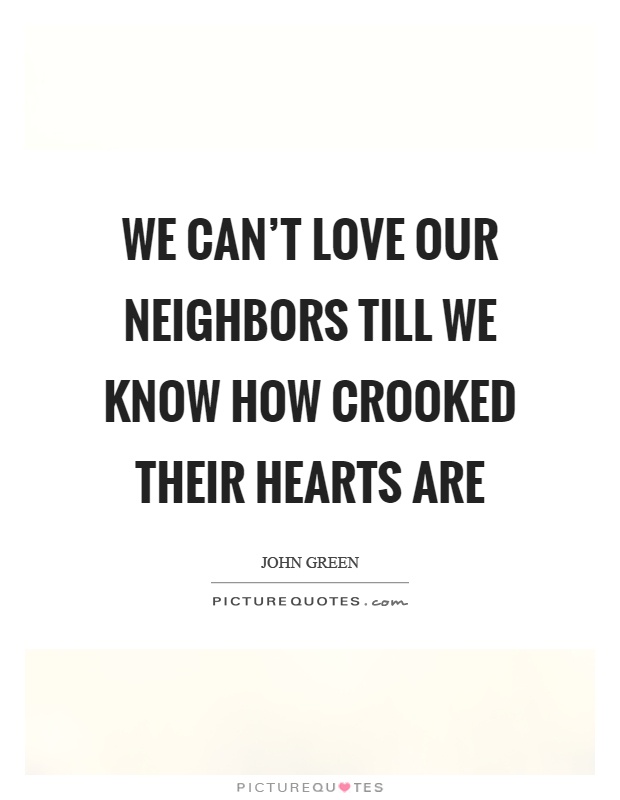 We can't love our neighbors till we know how crooked their hearts are Picture Quote #1