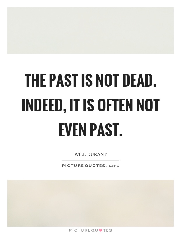 The past is not dead. Indeed, it is often not even past Picture Quote #1