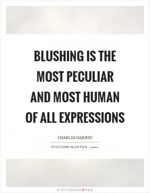 Blushing is the most peculiar and most human of all expressions Picture Quote #1