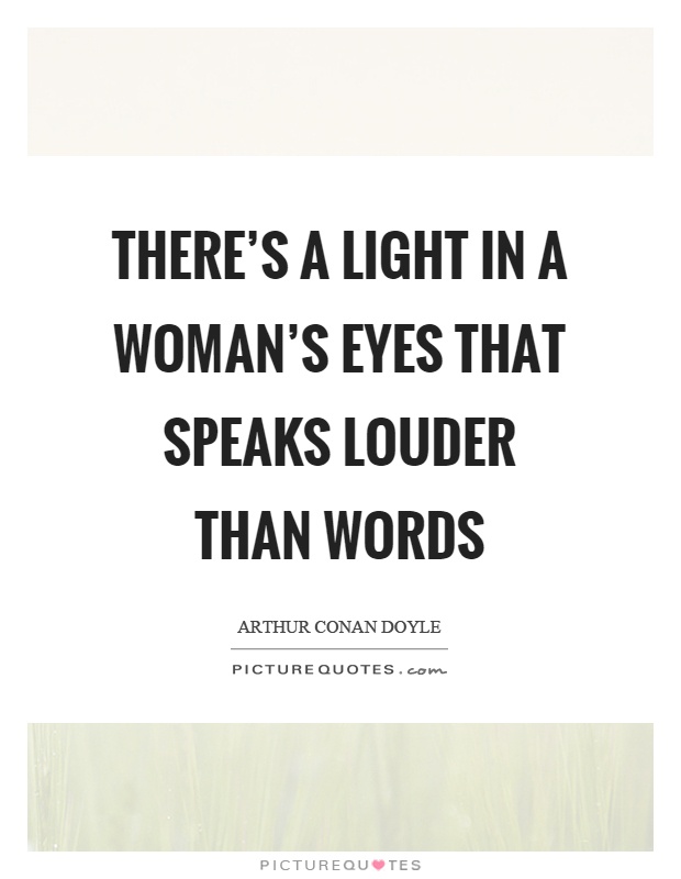 There's a light in a woman's eyes that speaks louder than words Picture Quote #1