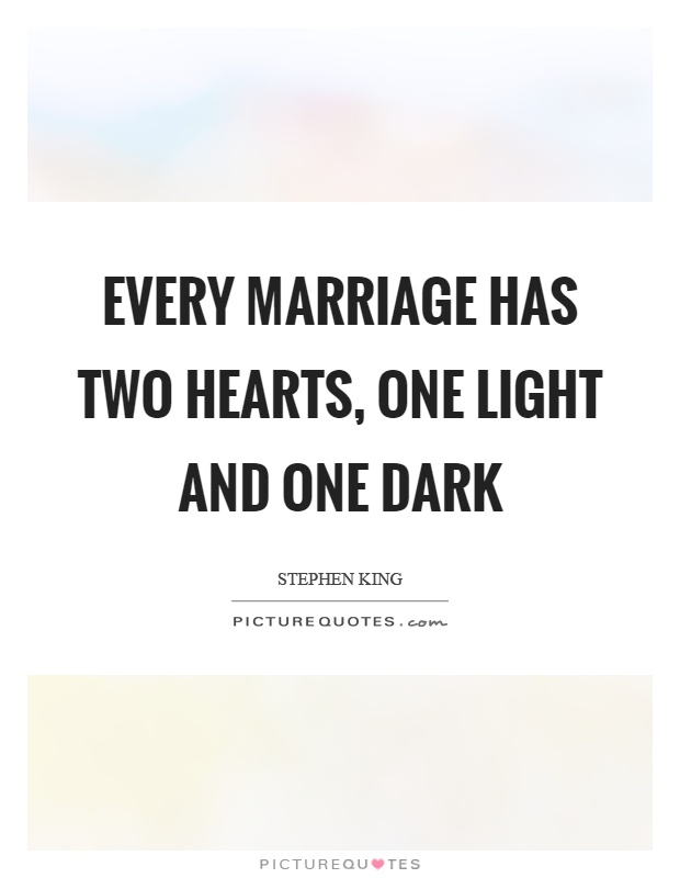 Every marriage has two hearts, one light and one dark Picture Quote #1
