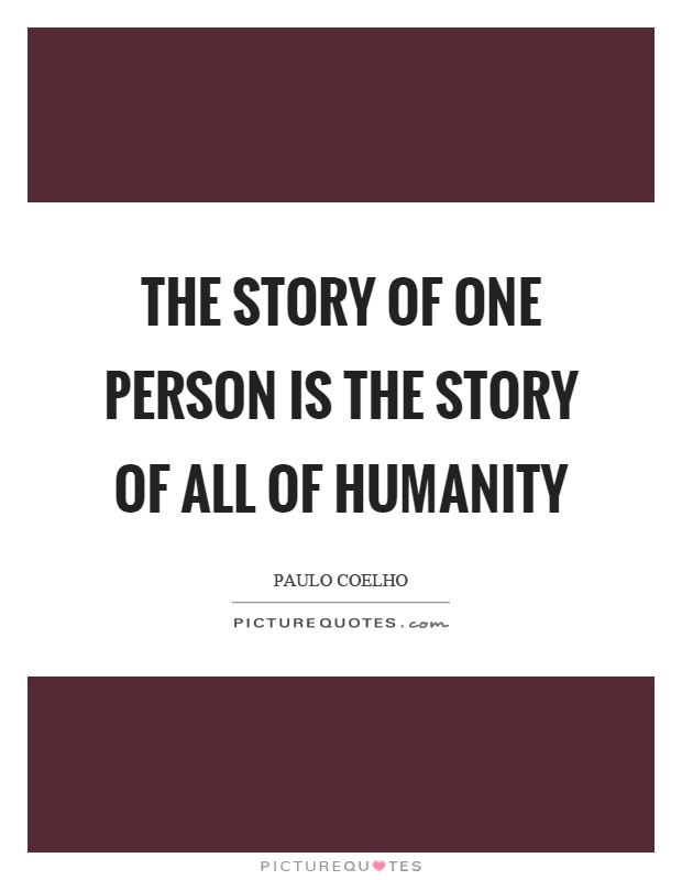 The story of one person is the story of all of humanity Picture Quote #1