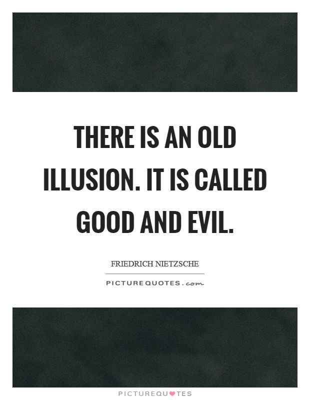 There is an old illusion. It is called good and evil Picture Quote #1