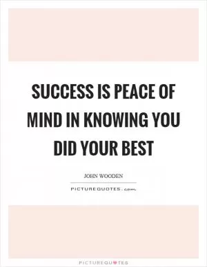 Success is peace of mind in knowing you did your best Picture Quote #1