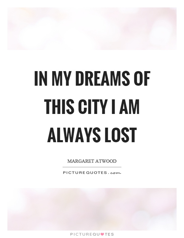 In my dreams of this city I am always lost Picture Quote #1
