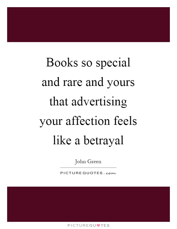 Books so special and rare and yours that advertising your affection feels like a betrayal Picture Quote #1