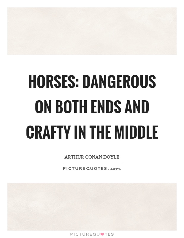 Horses: dangerous on both ends and crafty in the middle Picture Quote #1