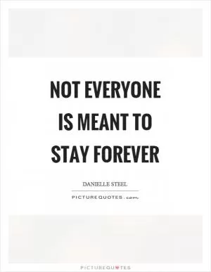 Not everyone is meant to stay forever Picture Quote #1