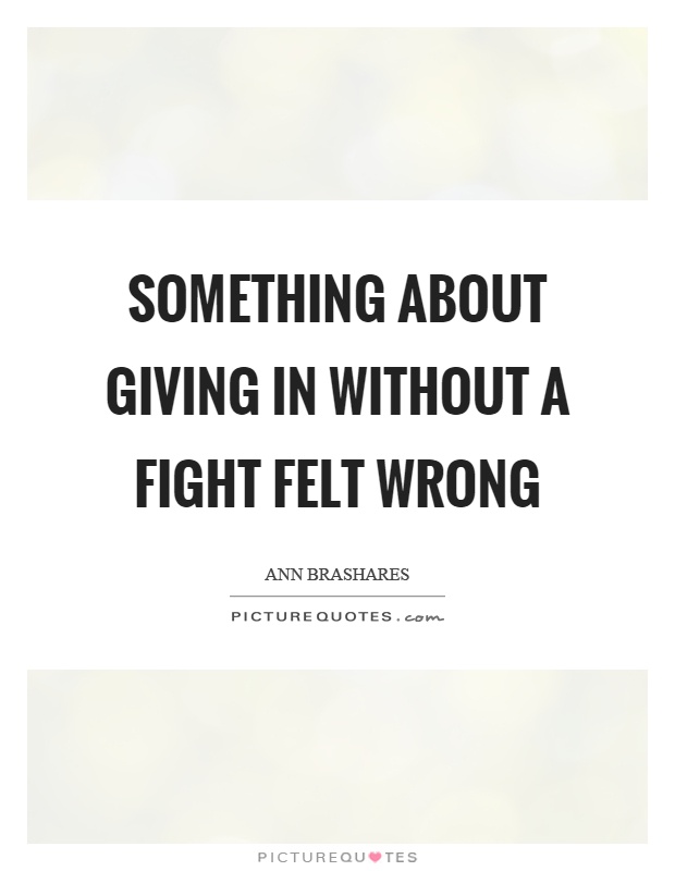 Something about giving in without a fight felt wrong Picture Quote #1