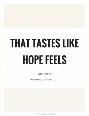 That tastes like hope feels Picture Quote #1