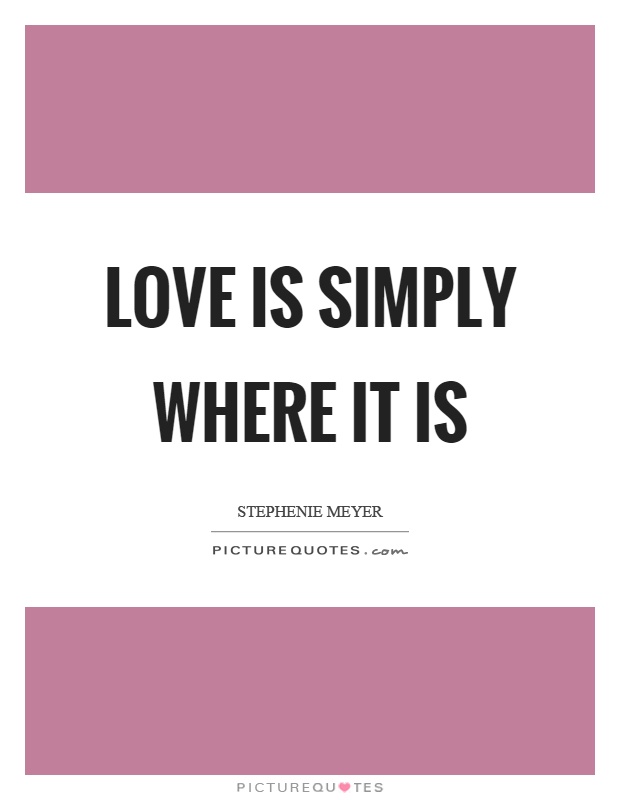 Love is simply where it is Picture Quote #1