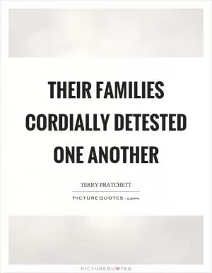 Their families cordially detested one another Picture Quote #1