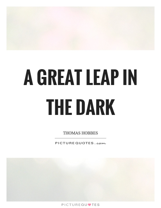 A great leap in the dark Picture Quote #1