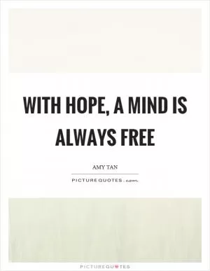 With hope, a mind is always free Picture Quote #1