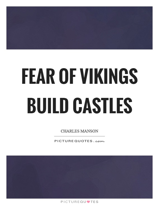 Fear of vikings build castles Picture Quote #1