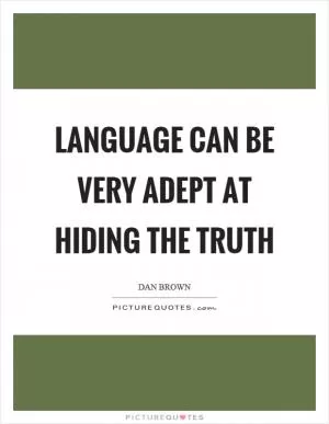 Language can be very adept at hiding the truth Picture Quote #1
