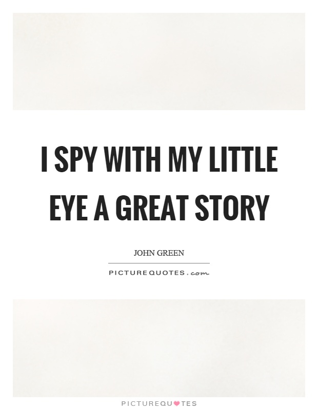 I spy with my little eye a great story Picture Quote #1