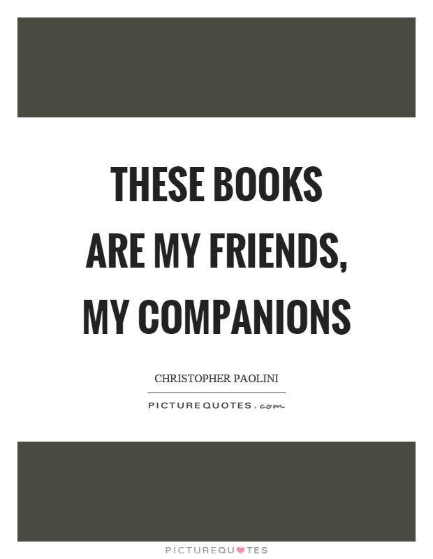 These books are my friends, my companions Picture Quote #1