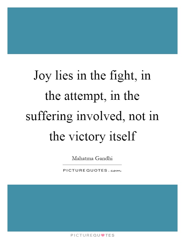 Joy lies in the fight, in the attempt, in the suffering involved, not in the victory itself Picture Quote #1