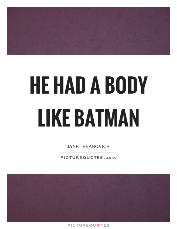 He had a body like batman Picture Quote #1