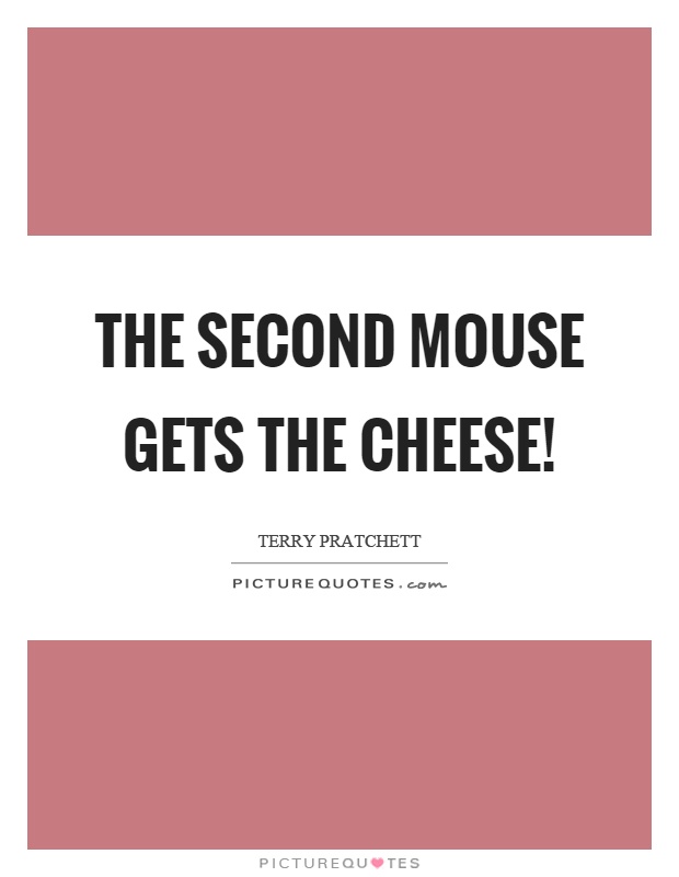 The second mouse gets the cheese! Picture Quote #1