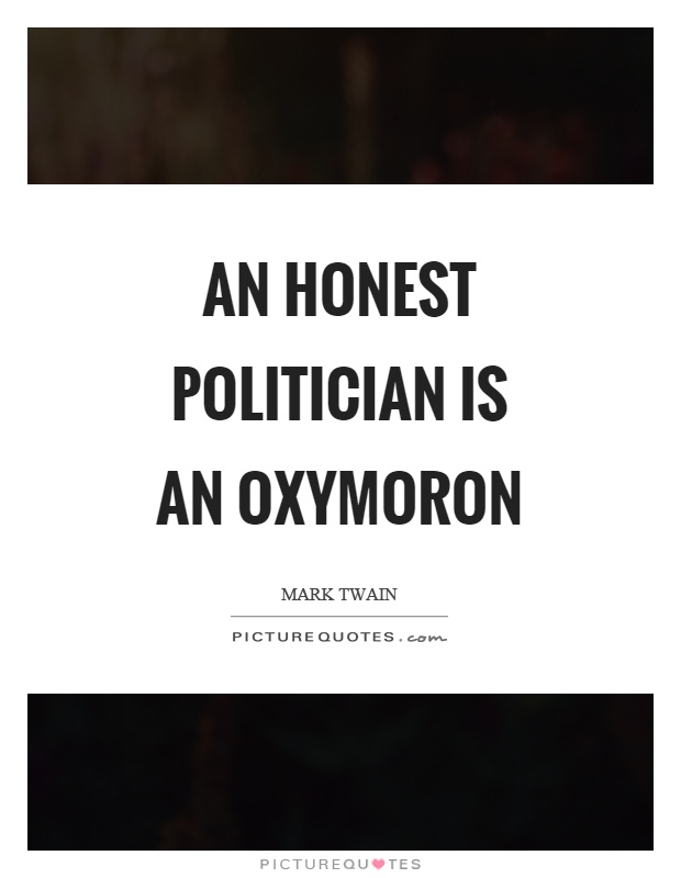 An honest politician is an oxymoron Picture Quote #1