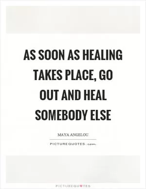 As soon as healing takes place, go out and heal somebody else Picture Quote #1