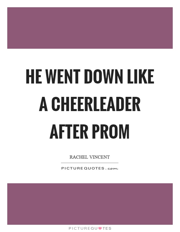 He went down like a cheerleader after prom Picture Quote #1