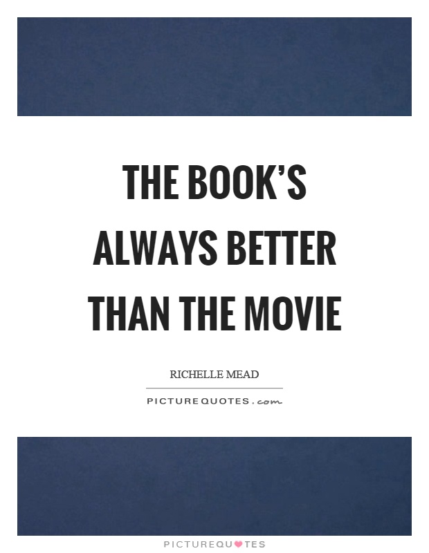 The book's always better than the movie Picture Quote #1