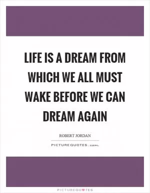 Life is a dream from which we all must wake before we can dream again Picture Quote #1