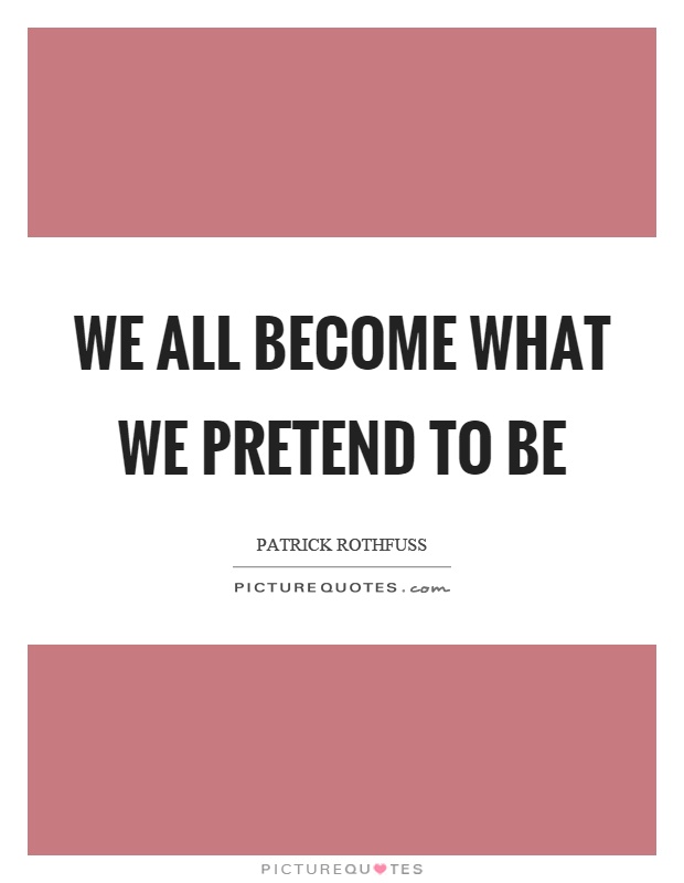 We all become what we pretend to be Picture Quote #1