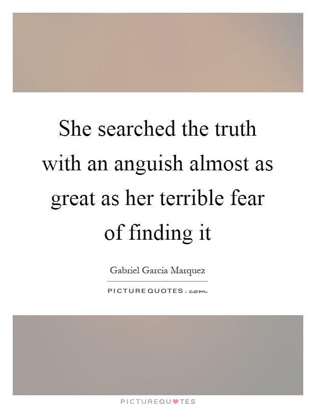 She searched the truth with an anguish almost as great as her terrible fear of finding it Picture Quote #1