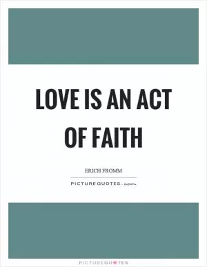 Love is an act of faith Picture Quote #1