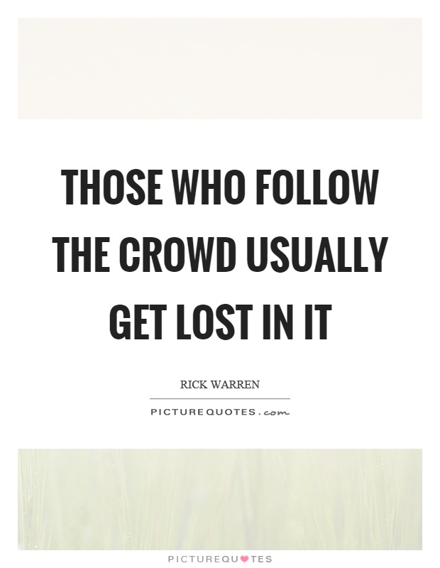 Those who follow the crowd usually get lost in it Picture Quote #1