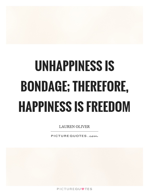 Unhappiness is bondage; therefore, happiness is freedom Picture Quote #1